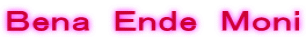Ｂｅｎａ　Ｅｎｄｅ　Ｍｏｎｉ